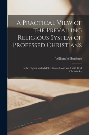 A Practical View of the Prevailing Religious