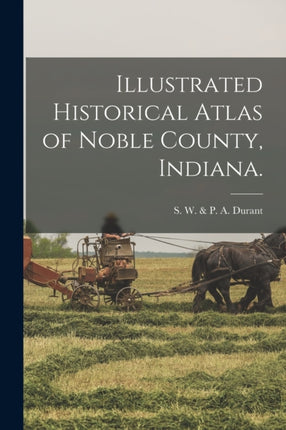 Illustrated Historical Atlas of Noble County