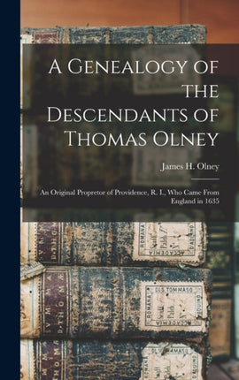 A Genealogy of the Descendants of Thomas Olney an