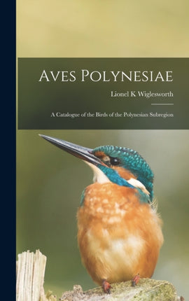 Aves Polynesiae a Catalogue of the Birds of the