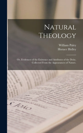 Natural Theology or Evidences of the Existence