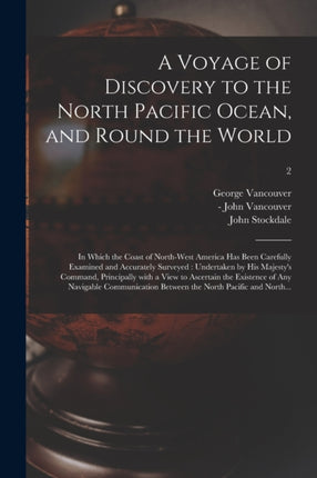 A Voyage of Discovery to the North Pacific Ocean and Round the World