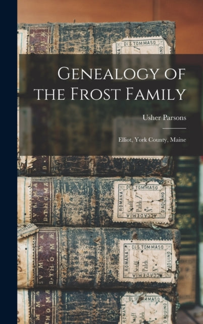 Genealogy of the Frost Family Elliot York County