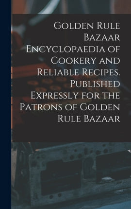 Golden Rule Bazaar Encyclopaedia of Cookery and