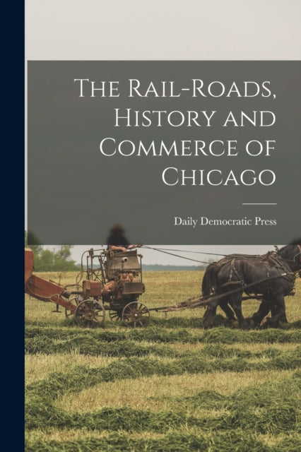 The Railroads History and Commerce of Chicago