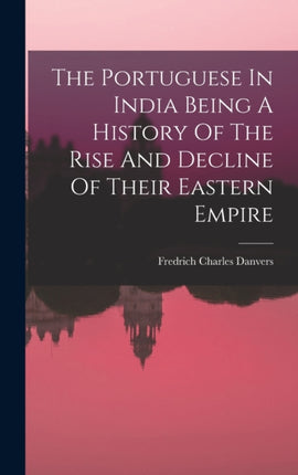 The Portuguese In India Being A History Of The