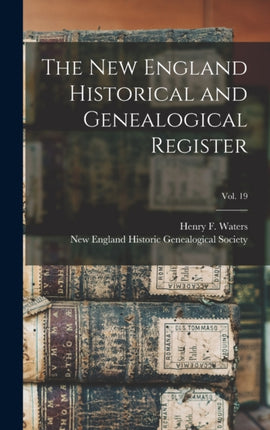 The New England Historical and Genealogical Register vol. 19