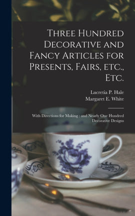 Three Hundred Decorative and Fancy Articles for