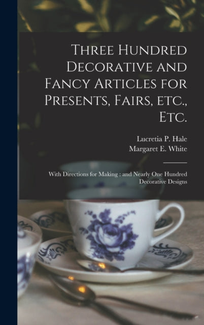 Three Hundred Decorative and Fancy Articles for
