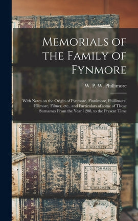 Memorials of the Family of Fynmore With Notes on