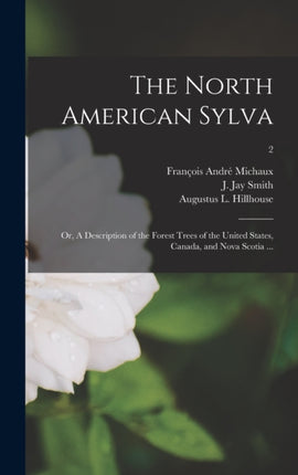 The North American Sylva or A Description of the