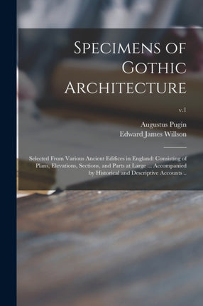 Specimens of Gothic Architecture Selected From