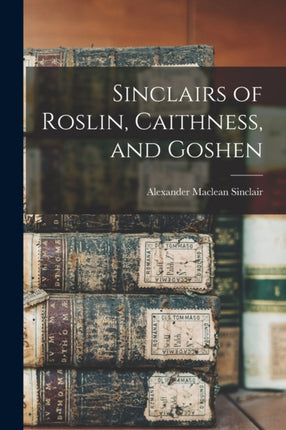 Sinclairs of Roslin Caithness and Goshen