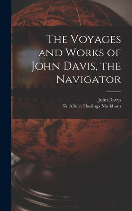 The Voyages and Works of John Davis the Navigator
