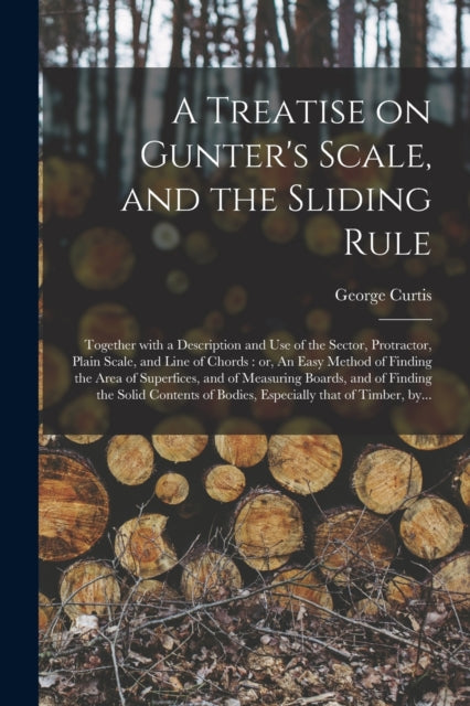 A Treatise on Gunters Scale and the Sliding Rule