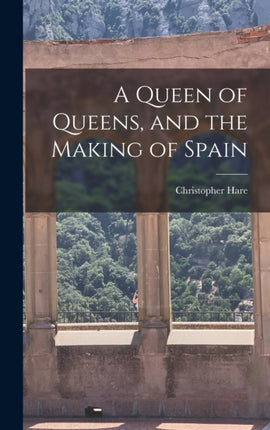 A Queen of Queens and the Making of Spain