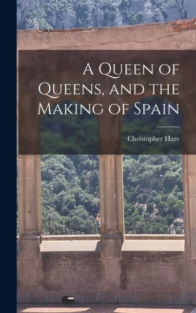A Queen of Queens and the Making of Spain