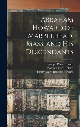 Abraham Howard of Marblehead Mass. and His