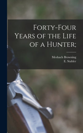 Fortyfour Years of the Life of a Hunter