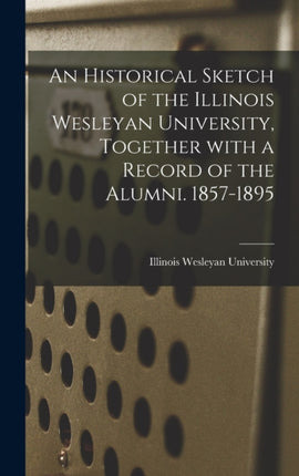 An Historical Sketch of the Illinois Wesleyan