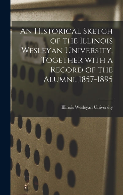 An Historical Sketch of the Illinois Wesleyan