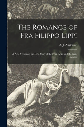 The Romance of Fra Filippo Lippi microform