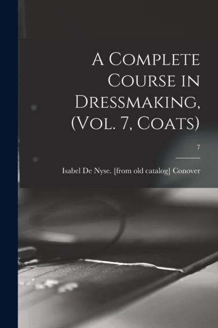 A Complete Course in Dressmaking Vol. 7 Coats 7