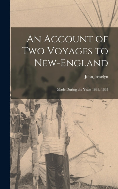 An Account of Two Voyages to NewEngland Made