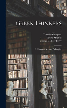 Greek Thinkers a History of Ancient Philosophy 3