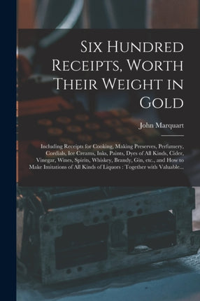 Six Hundred Receipts Worth Their Weight in Gold