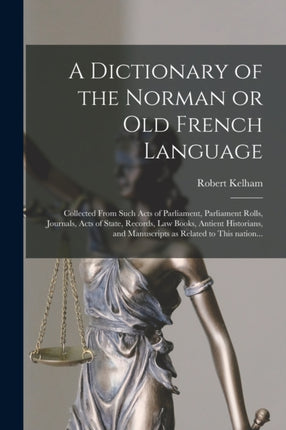A Dictionary of the Norman or Old French Language