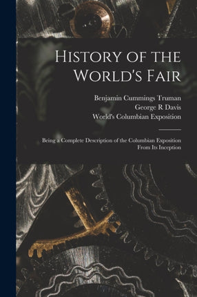 History of the Worlds Fair Being a Complete