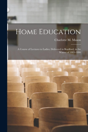 Home Education a Course of Lectures to Ladies