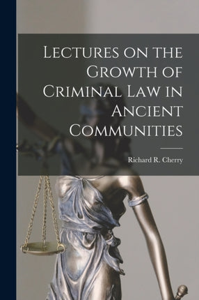 Lectures on the Growth of Criminal Law in Ancient