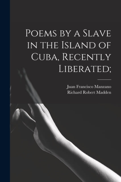 Poems by a Slave in the Island of Cuba Recently