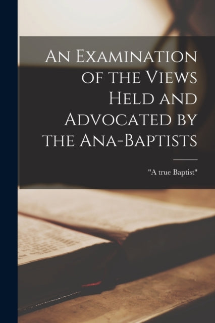 An Examination of the Views Held and Advocated by