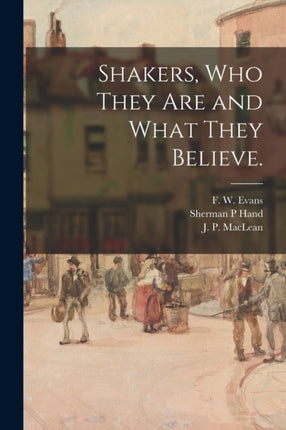 Shakers Who They Are and What They Believe.