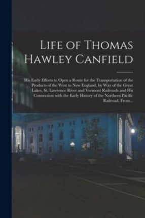 Life of Thomas Hawley Canfield microform