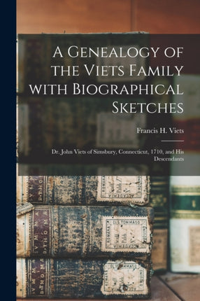 A Genealogy of the Viets Family With Biographical