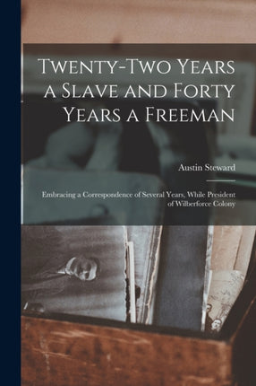 Twentytwo Years a Slave and Forty Years a Freeman