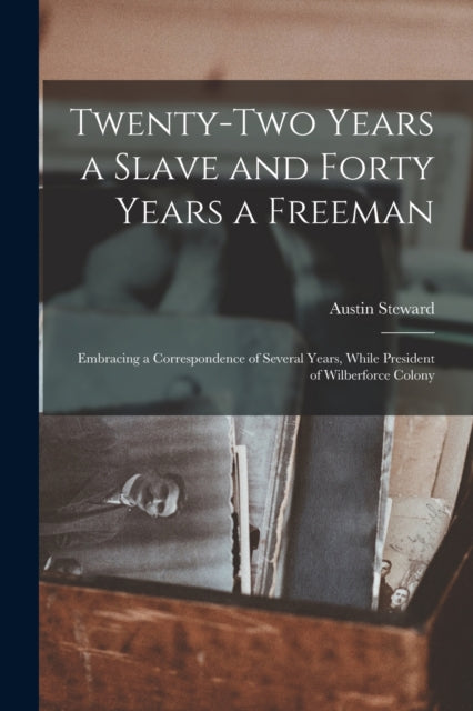 Twentytwo Years a Slave and Forty Years a Freeman