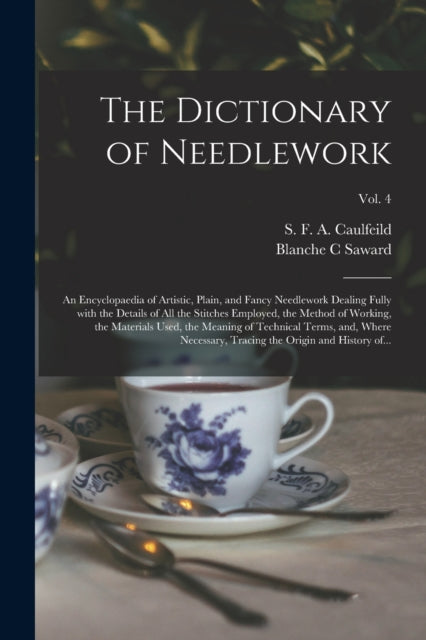 The Dictionary of Needlework an Encyclopaedia of