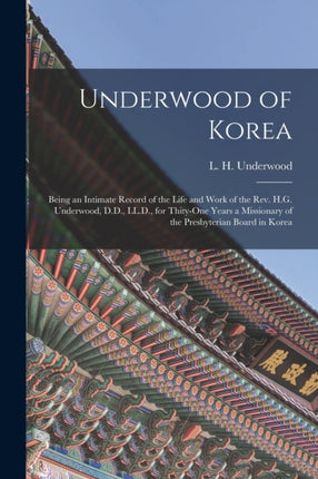 Underwood of Korea microform Being an Intimate
