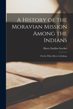 A History of the Moravian Mission Among the