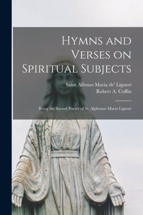 Hymns and Verses on Spiritual Subjects Being the