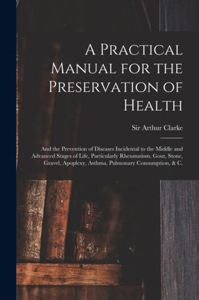 A Practical Manual for the Preservation of Health