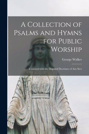 A Collection of Psalms and Hymns for Public Worship