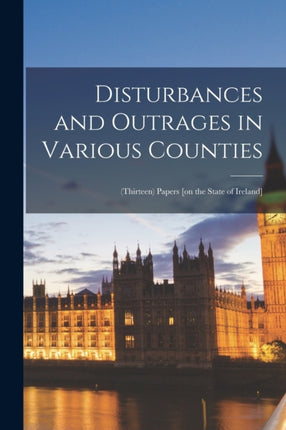 Disturbances and Outrages in Various Counties