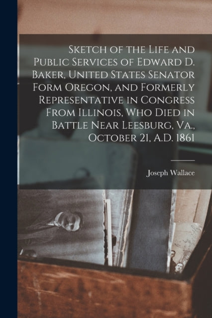 Sketch of the Life and Public Services of Edward