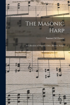 The Masonic Harp a Collection of Masonic Odes